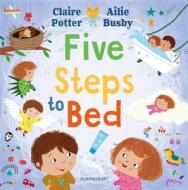 Five Steps To Bed di Claire Potter edito da Bloomsbury Publishing PLC