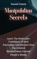 Manipulation Secrets di Daniel Green edito da Daniel Green