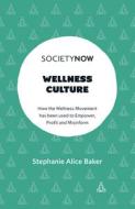Wellness Culture: How the Wellness Movement Has Been Used to Empower, Profit and Misinform di Stephanie Alice Baker edito da EMERALD GROUP PUB