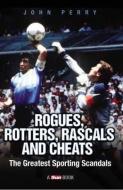 Rogues, Rotters, Rascals and Cheats di John Perry edito da John Blake Publishing Ltd