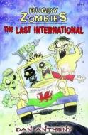 Rugby Zombies: The Last International di Dan Anthony edito da Gomer Press