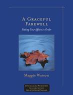 A Graceful Farewell: Putting Your Affairs in Order di Maggie Watson edito da CYPRESS HOUSE