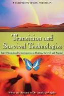 Transition and Survival Technologies: Interdimensional Consciousness as Healing, Survival and Beyond di Angela deAngelis edito da LIGHT TECHNOLOGY PUB