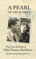 A Pearl of Great Price di Dylan Thomas edito da Parthian Books