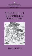Record of Buddhistic Kingdoms di James Legge, Faxian edito da Cosimo Classics