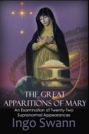 The Great Apparitions of Mary: An Examination of Twenty-Two Supranormal Appearances di Ingo Swann edito da LIGHTNING SOURCE INC