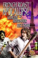 French Roast Apocalypse di Ryk E. Spoor, Kathleen Moffre-Spoor edito da LIGHTNING SOURCE INC
