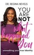 You Are Not What Happened to You di Regina J. Nevels edito da Winged Publications