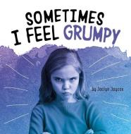 Sometimes I Feel Grumpy di Jaclyn Jaycox edito da PEBBLE BOOKS