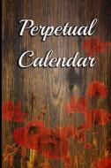 Perpetual Calendar: 6 X 9 Portable Perpetual Calendar - Record Birthdays, Anniversaries, Holidays and Special Events - Never Forget Family di Signature Logbooks edito da Createspace Independent Publishing Platform
