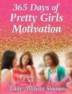 365 Days of Pretty Girls Motivation di Ashlynn S. Fields edito da Createspace Independent Publishing Platform