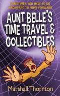 Aunt Belle's Time Travel & Collectibles di Marshall Thornton edito da Createspace Independent Publishing Platform