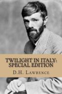 Twilight in Italy: Special Edition di D. H. Lawrence edito da Createspace Independent Publishing Platform