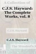 The Complete Works: Volume VIII di Christos Jonathan Seth Hayward edito da Createspace Independent Publishing Platform
