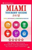 Miami Tourist Guide 2018: Most Recommended Shops, Restaurants, Entertainment and Nightlife for Travelers in Miami (City Tourist Guide 2018) di Jerry W. Hoffman edito da Createspace Independent Publishing Platform