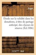 ï¿½tude Sur La Validitï¿½ Dans Les Donations, ï¿½ Titre de Partage Anticip& di Paget edito da Hachette Livre - Bnf