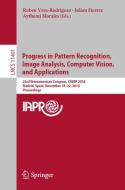 Progress in Pattern Recognition, Image Analysis, Computer Vision, and Applications edito da Springer International Publishing