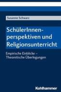 SchülerInnenperspektiven und Religionsunterricht di Susanne Schwarz edito da Kohlhammer W.