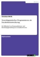 Neurolinguistisches Programmieren als Deeskalationswerkzeug di Christian Wirth edito da GRIN Verlag