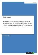 Address Terms in the Modern Dramas "Ruined" and "A Raisin in the Sun". Main Characters Addressing Other Characters di Kamal Hussein edito da GRIN Verlag