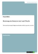 Beratung im Kontext Asyl und Flucht di Paula Böhm edito da GRIN Verlag