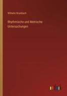 Rhythmische und Metrische Untersuchungen di Wilhelm Brambach edito da Outlook Verlag