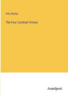 The Four Cardinal Virtues di Orby Shipley edito da Anatiposi Verlag