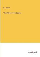 The Babes in the Basket di C. E. Bowen edito da Anatiposi Verlag