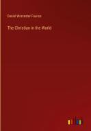 The Christian in the World di Daniel Worcester Faunce edito da Outlook Verlag