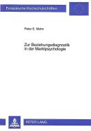 Zur Beziehungsdiagnostik in der Marktpsychologie di Peter E. Mohn edito da Lang, Peter GmbH