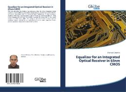 Equalizer for an Integrated Optical Receiver in 65nm CMOS di Pramod Ghimire edito da GlobeEdit