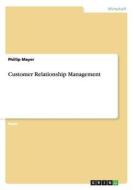 Customer Relationship Management di Phillip Mayer edito da GRIN Publishing