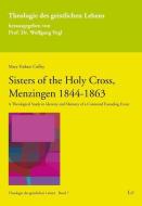 SISTERS OF THE HOLY CROSS MENZINGEN 1844 di MARY COFFEY edito da CENTRAL BOOKS