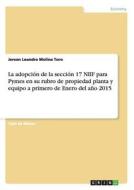 La adopción de la sección 17 NIIF para Pymes en su rubro de propiedad planta y equipo a primero de Enero del año 2015 di Jerson Leandro Molina Toro edito da GRIN Verlag