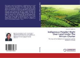 Indigenous Peoples' Right Over Land Under The African Charter di Rosine M. Djoumessi edito da LAP Lambert Academic Publishing