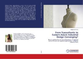 From Transatlantic to Eastern Asia:Is Industrial Design Converging? di Margherita Farina edito da LAP Lambert Academic Publishing