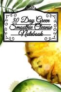 30 Day Green Smoothie Cleanse Notebook di Juliana Baldec edito da InfinitYou