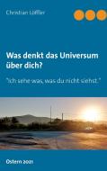 Was denkt das Universum über dich? di Christian Löffler edito da Books on Demand