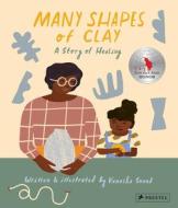 Many Shapes Of Clay: A Story Of Healing di Kanesha Sneed edito da Prestel