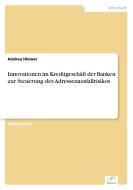 Innovationen im Kreditgeschäft der Banken zur Steuerung des Adressenausfallrisikos di Andrea Hiemer edito da Diplom.de