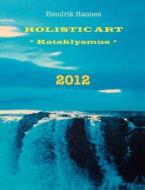 2012 - Holistic Art - Kataklysmus di Hendrik Hannes edito da Books on Demand