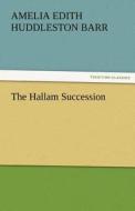 The Hallam Succession di Amelia Edith Huddleston Barr edito da TREDITION CLASSICS