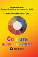 Colours in Culture and Science. di Gudrun Wolfschmidt edito da tredition