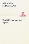 Das Bilderbuch Meiner Jugend di Hermann Sudermann edito da Tredition Classics