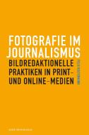 Fotografie im Journalismus di Felix Koltermann edito da Herbert von Halem Verlag