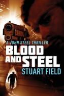 Blood And Steel di Stuart Field edito da Next Chapter