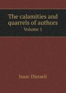 The Calamities And Quarrels Of Authors Volume 1 di Isaac Disraeli edito da Book On Demand Ltd.