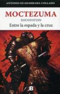 Moctezuma Xocoyotzin di Antonio Guadarrama edito da Ediciones B