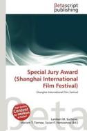 Special Jury Award (Shanghai International Film Festival) edito da Betascript Publishing