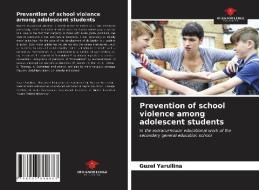 Prevention of school violence among adolescent students di Guzel Yarullina edito da Our Knowledge Publishing